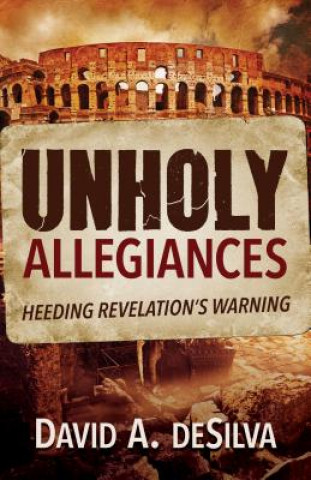 Carte Unholy Allegiances Professor David A (Ashland Theological Seminary) deSilva