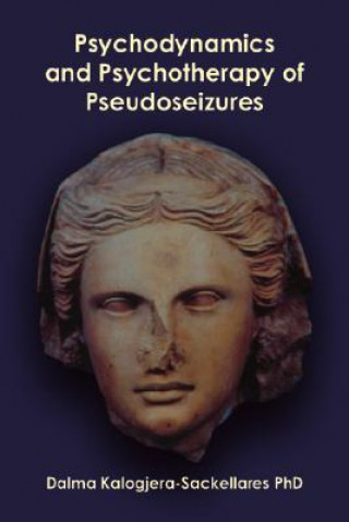 Knjiga Psychodynamics and Psychotherapy of Pseudoseizures Dalma Kalogjera- Sackellares