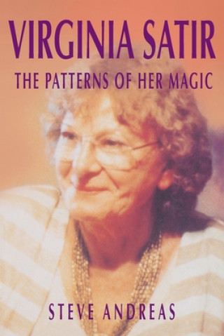 Kniha Virginia Satir: the Patterns of Her Magic Steve Andreas