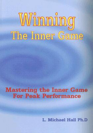 Kniha WINNING THE INNER GAME: INNER GAME L. Michael Hall