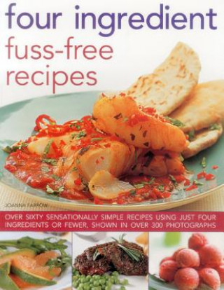 Kniha Four Ingredient Fuss-free Recipes Joanna Farrow