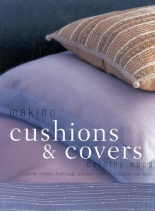 Kniha Making Cushions and Covers Dorothy Wood