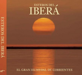 Книга Esteros del Ibera: The Great Wetlands of Argentina Juan Ramon Diaz Colodrero