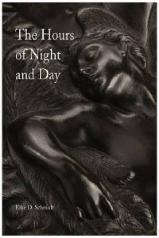 Kniha Hours of Night and Day: A Rediscovered Cycle of Bronze Reliefs Eike D. Schmidt