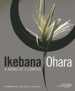 Könyv Ikebana Ohara: A Song of Flowers Godelieve Van den Heuvel
