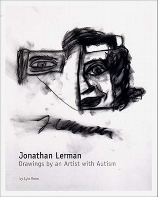 Könyv Jonathan Lerman: Drawings of an Artist With Autism Lyle Rexer