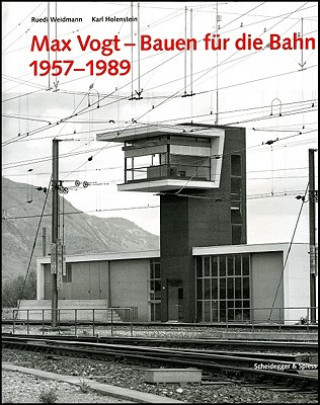 Carte Max Vogt - Bauen Fur die Bahn 1957-1989 Toni Häfliger