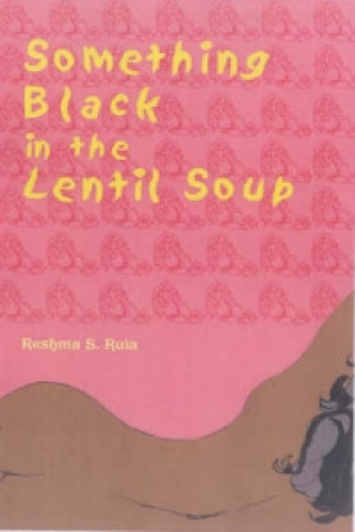 Kniha Something Black in the Lentil Soup Reshma S. Ruia