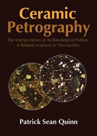 Carte Ceramic Petrography: The Interpretation of Archaeological Pottery & Related Artefacts in Thin Section Patrick Sean Quinn