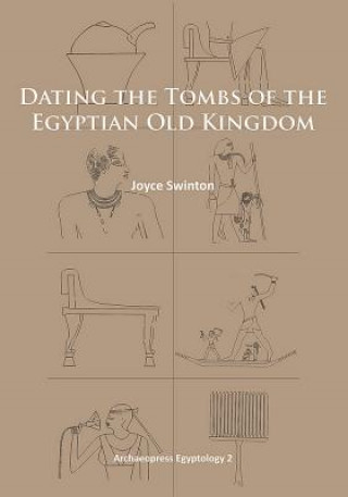 Book Dating the Tombs of the Egyptian Old Kingdom Joyce Swinton