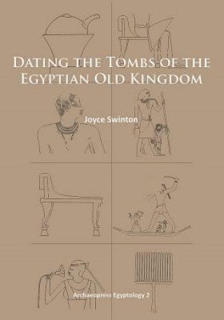 Kniha Dating the Tombs of the Egyptian Old Kingdom Joyce Swinton