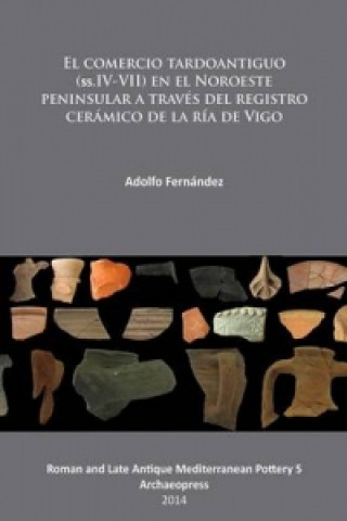 Carte El comercio tardoantiguo (ss.IV-VII) en el Noroeste peninsular a traves del registro ceramico de la ria de Vigo Adolfo Fernandez