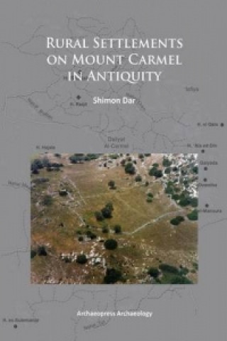 Könyv Rural Settlements on Mount Carmel in Antiquity Shimon Dar