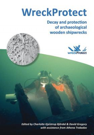 Carte WreckProtect: Decay and protection of archaeological wooden shipwrecks Charlotte Gjelstrup Bjordal