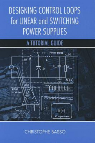 Kniha Designing Control Loops for Linear and Switching Power Supplies Christophe P. Basso