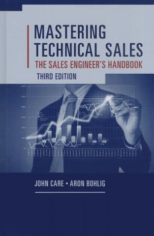 Книга Mastering Technical Sales: The Sales Engineer's Handbook, Third Edition John Care