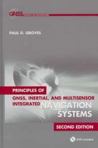 Kniha Principles of GNSS, Inertial, and Multisensor Integrated Navigation Systems, Second Edition Paul D. Groves