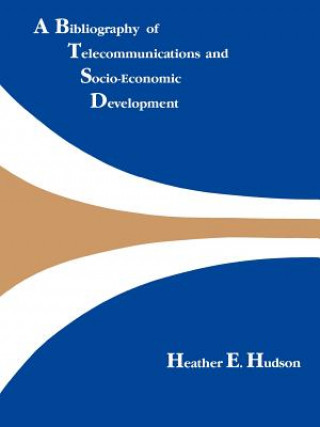 Kniha Bibliography of Telecommunications and Socio-economic Development Heather E. Hudson