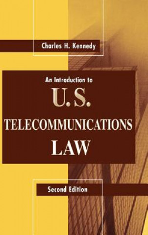 Könyv Introduction to U.S.Telecommunications Law Charles H. Kennedy