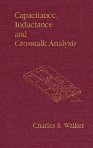 Knjiga Capacitance, Inductance and Crosstalk Analysis Charles S. Walker