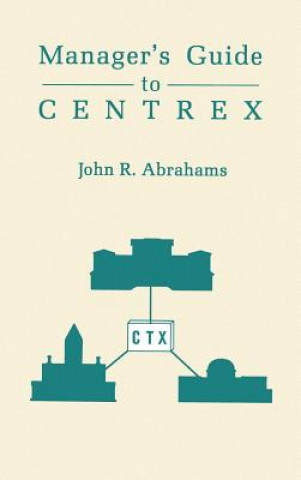 Knjiga Manager's Guide to Centrex John R. Abrahams