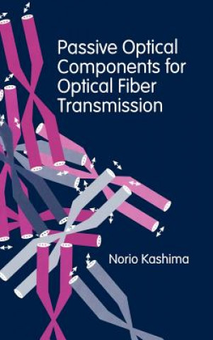 Książka Passive Optical Components for Optical Fiber Transmission Norio Kashima