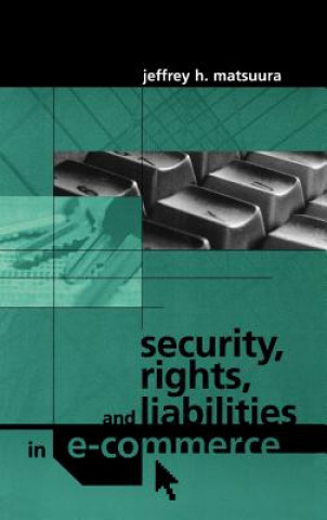 Kniha Security, Rights and Liabilities in e-Commerce Jeffrey H. Matsuura