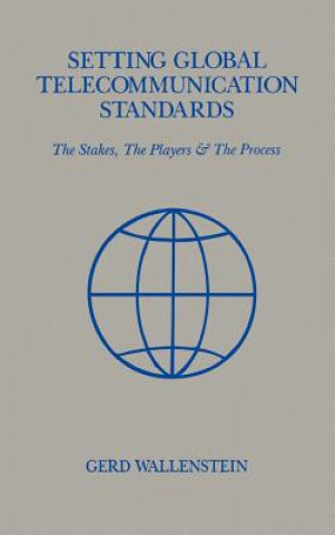 Könyv Setting Global Telecommunications Standards Gerd Wallenstein