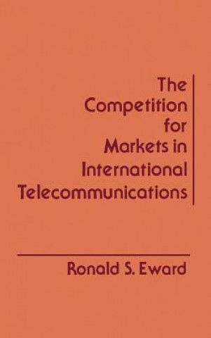 Carte Competition for Markets in International Communications Ronald S. Ewald