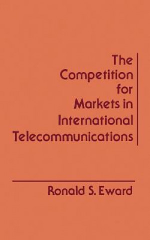 Книга Competition for Markets in International Communications Ronald S. Ewald