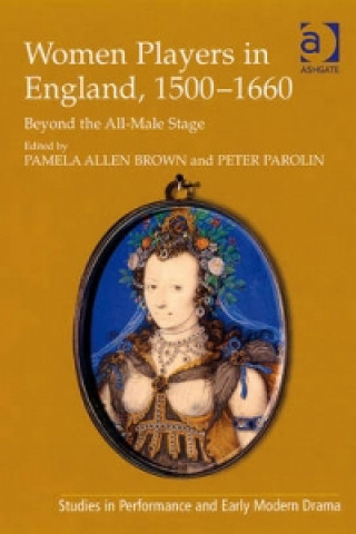 Książka Women Players in England, 1500-1660 Pamela And Parolin Allen Brown