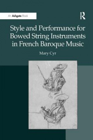 Kniha Style and Performance for Bowed String Instruments in French Baroque Music Mary Cyr