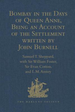 Kniha Bombay in the Days of Queen Anne, Being an Account of the Settlement written by John Burnell Sir William Foster