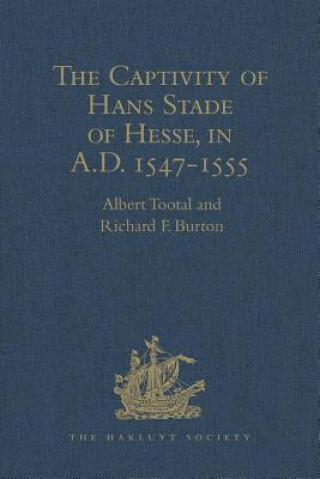 Книга Captivity of Hans Stade of Hesse, in A.D. 1547-1555, among the Wild Tribes of Eastern Brazil Richard F. Burton