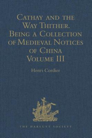 Carte Cathay and the Way Thither. Being a Collection of Medieval Notices of China 