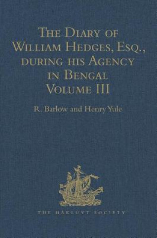 Libro Diary of William Hedges, Esq. (afterwards Sir William Hedges), during his Agency in Bengal R. Barlow