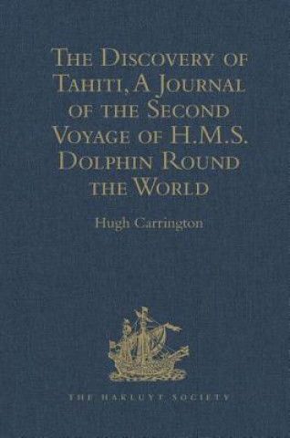 Könyv Discovery of Tahiti, A Journal of the Second Voyage of H.M.S. Dolphin Round the World, under the Command of Captain Wallis, R.N. 