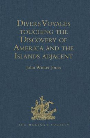 Könyv Divers Voyages touching the Discovery of America and the Islands adjacent 