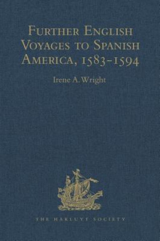 Carte Further English Voyages to Spanish America, 1583-1594 Irene A. Wright