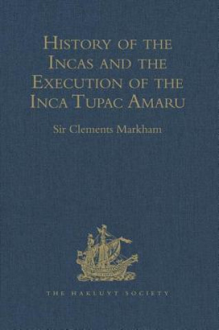Carte History of the Incas, by Pedro Sarmiento de Gamboa, and the Execution of the Inca Tupac Amaru, by Captain Baltasar de Ocampo 