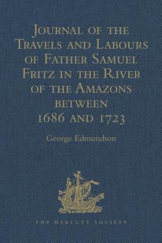 Kniha Journal of the Travels and Labours of Father Samuel Fritz in the River of the Amazons between 1686 and 1723 