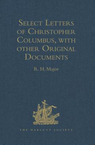 Kniha Select Letters of Christopher Columbus, with other Original Documents, relating to his Four Voyages to the New World 