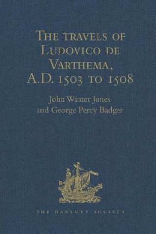 Livre travels of Ludovico de Varthema in Egypt, Syria, Arabia Deserta and Arabia Felix, in Persia, India, and Ethiopia, A.D. 1503 to 1508 John Winter Jones