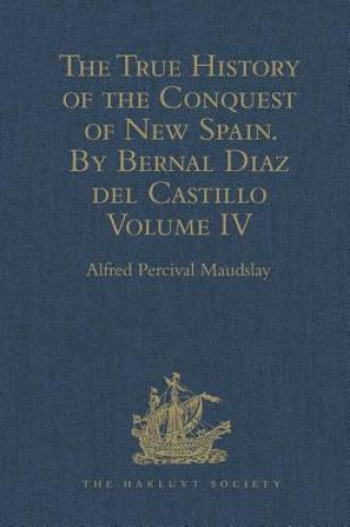 Kniha True History of the Conquest of New Spain. By Bernal Diaz del Castillo, One of its Conquerors 