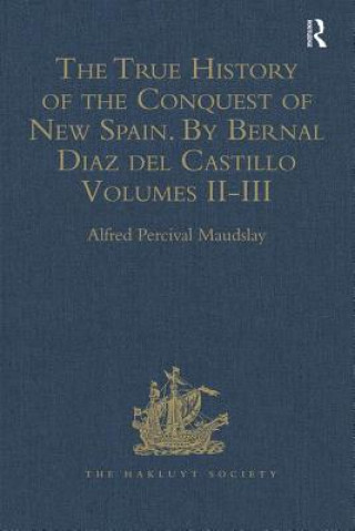 Kniha True History of the Conquest of New Spain. By Bernal Diaz del Castillo, One of its Conquerors 