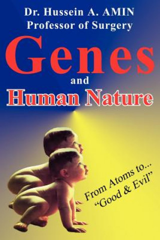 Könyv Genes and Human Nature . from Atoms to Good & Evil Dr Hussein A Amin