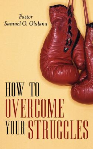 Kniha How to Overcome Your Struggles Samuel Oludare Olulana