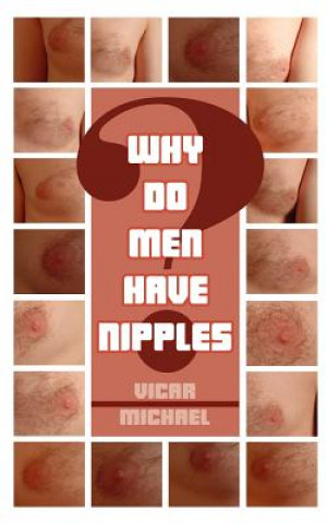 Knjiga Why Do Men Have Nipples? Vicar Michael