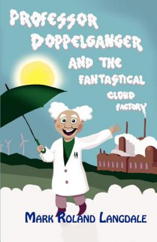 Könyv Professor Doppelganger and the Fantastical Cloud Factory Mark Roland Langdale