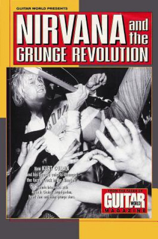 Kniha Nirvana and the Grunge Revolution Guitar World Magazine